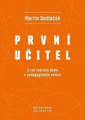 První učitel - K roli ředitele školy v pedagogickém vedení - Martin Sedláček