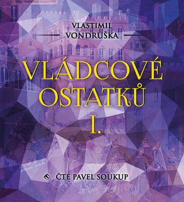 Vládcové ostatků I. - Vlastimil Vondruška; Pavel Soukup