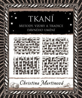 Tkaní - Metody, vzory a tradice dávného umění - Christina Martinová