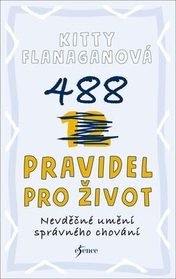 488 pravidel pro život - Nevděčné umění správného chování - Kitty Flanaganová