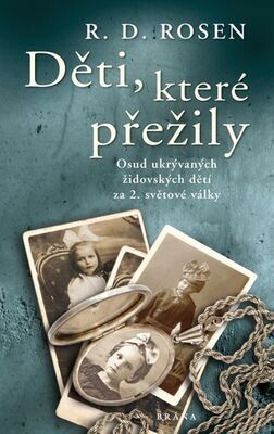 Děti, které přežily - Osud ukrývaných židovských dětí za 2. světové války - R. D. Rosen