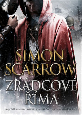 Zrádcové Říma - Největší nebezpečí hrozí legionářům z jejich vlastních řad - Simon Scarrow