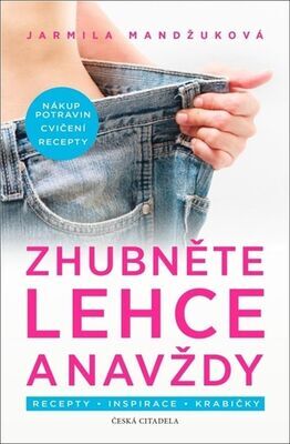 Zhubněte lehce a navždy - Recepty * Inspirace * Krabičky - Jarmila Mandžuková