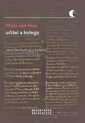 Mistr Jan Hus, učitel a kolega - Promoční promluvy M. Jana Husa - Jana Nechutová