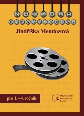 Základy scenáristiky - pro 1.-4. ročník mediálních studií - Jindřiška Mendozová