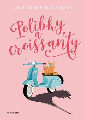 Polibky a croissanty - Anne-Sophie Jouhanneauová