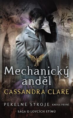 Mechanický anděl Pekelné stroje - Sága o lovcích stínů - Cassandra Clare