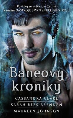 Baneovy kroniky - Povídky ze světa lovců stínů k sériím Nástroje smrti a Pekelné stroje - Maureen Johnson; Sarah Rees Brennan; Cassandra Clare