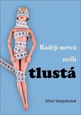 Raději mrtvá nežli tlustá - Alice Vespalcová