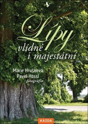 Lípy Vlídné i majestátní - Stromy s vůní domova - Marie Hrušková; Pavel Hössl