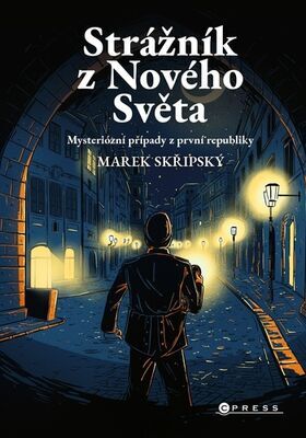 Strážník z Nového Světa - Mysteriózní případy z první republiky - Marek Skřipský