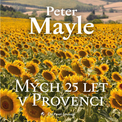 Mých 25 let v Provenci - Peter Mayle; Pavel Soukup