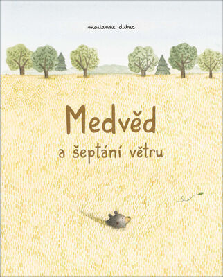 Medvěd a šeptání větru - Marianne Dubucová