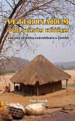 Veterinářem pod Jižním křížem - zápisky českého zvěrolékaře v Zambii - Petr Slavík