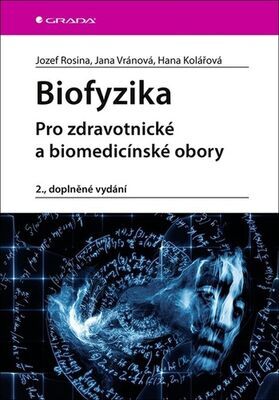 Biofyzika - Pro zdravotnické a biomedicínské obory, 2., doplněné vydání - Hana Kolářová; Jana Vránová; Josef Rosina