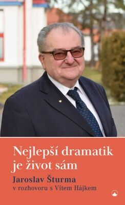 Nejlepší dramatik je život sám - Jaroslav Šturma v rozhovoru s Vítem Hájkem - Vít Hájek