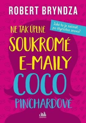 Ne tak úplně soukromé e-maily Coco Pinchardové - Jaké to je začít po čtyřicítce znovu? - Robert Bryndza