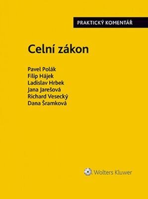 Celní zákon - Praktický komentář - Pavel Polák; Filip Hájek; Ladislav Hrbek; Jana Jarešová; Richard Vesecký; Dan...