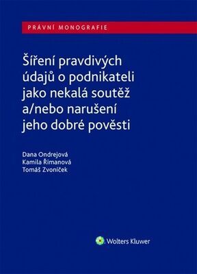 Šíření pravdivých údajů o podnikateli jako nekalá soutěž - a/nebo narušení dobré pověsti - Dana Ondrejová; Kamila Římanová; Tomáš Zvoníček