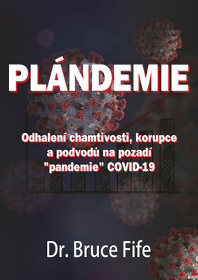 Plándemie - Odhalení chamtivosti, korupce a podvodů na pozadí "pandemie" COVID-19 - Bruce Fife