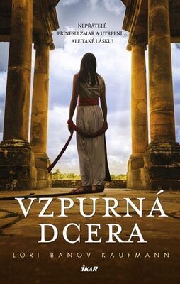 Vzpurná dcera - Nepřátelé přinesli zmar a utrpení... ale také lásku! - Lori Banov Kaufmann