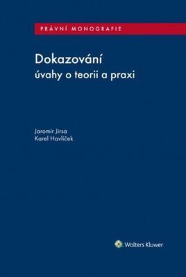 Dokazování - úvahy o teorii a praxi - Jaromír Jirsa; Karel Havlíček