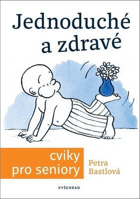 Jednoduché a zdravé cviky pro seniory - Václav Hradecký; Petra Bastlová; Alice Vondrová