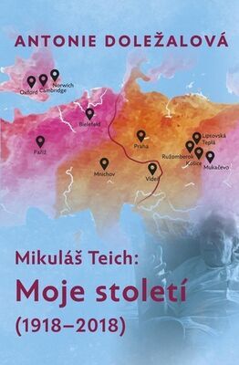 Mikuláš Teich Moje století - (1918-2018) - Antonie Doležalová