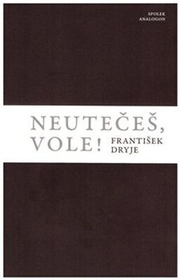 Neutečeš, vole!! - František Dryje