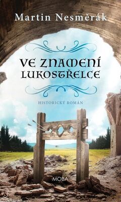 Ve znamení lukostřelce - Historický román - Martin Nesměrák