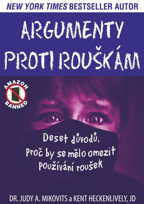 Argumenty proti rouškám - Deset důvodů, proč by se mělo omezit používání roušek - Judy A. Mikovits; Kent Heckenlively