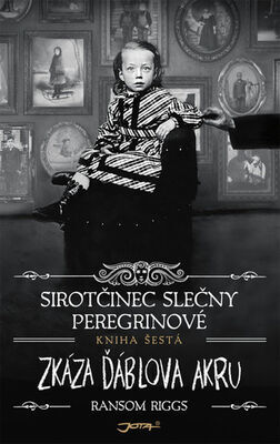 Sirotčinec slečny Peregrinové Zkáza Ďáblova akru - Ransom Riggs