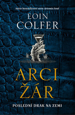 Arcižár - Poslení drak na Zemi - Eoin Colfer