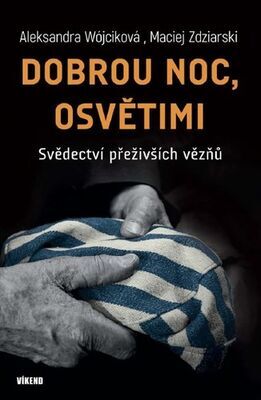 Dobrou noc, Osvětimi - Svědectví přeživších vězňů - Aleksandra Wójcik; Maciej Zdziarski