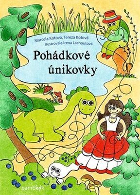 Pohádkové únikovky - Marcela Kotová; Tereza Kotová; Irena Lachoutová