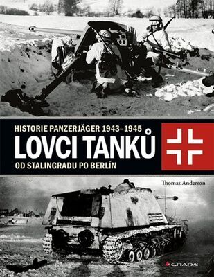 Lovci tanků - Historie Panzerjäger 1943–1945 - od Stalingradu po Berlín - Thomas Anderson