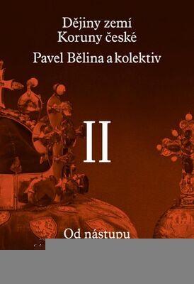 Dějiny zemí Koruny české II. díl - Od nástupu osvícenství po naši dobu - Pavel Bělina; Petr Čornej