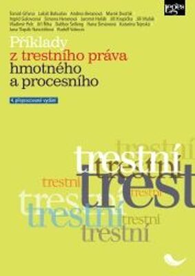 Příklady z trestního práva hmotného a procesního - 4. přepracované vydání - Tomáš Gřivna; Lukáš Bohuslav