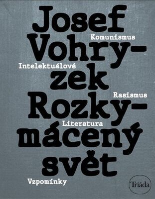 Rozkymácený svět - Komunismus – rasismus – literatura – vzpomínky - Josef Vohryzek; Michael Špirit