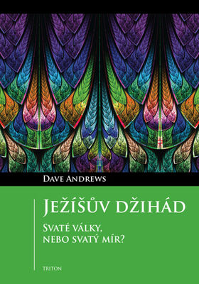 Ježíšův džihád - Svaté války, nebo svatý mír? - Dave Andrews