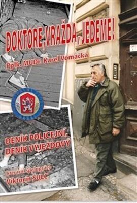 Doktore, vražda, jedeme! - Deník Policejní, deník výjezdový - Karel Vomáčka