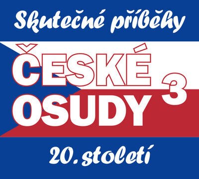 České osudy 3 - Skutečné příběhy 20. století