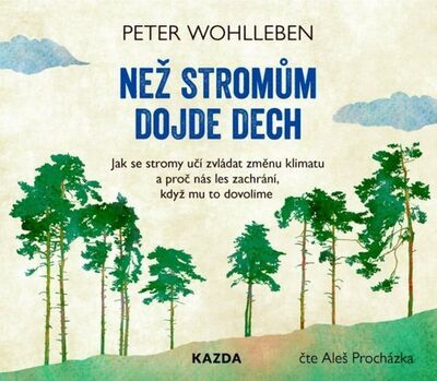 Než stromům dojde dech - Jak se stromy učí zvládat změnu klimatu a proč nás les zachrání... - Peter Wohlleben; Aleš Procházka