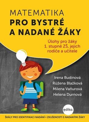 Matematika pro bystré a nadané žáky - Úlohy pro žáky 1. stupně ZŠ, jejich rodiče a učitele - Irena Budínová; Helena Durnová; Milena Vaňurová