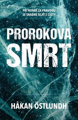 Prorokova smrt - Při honbě za pravdou je snadné sejít z cesty - Hakan Östlundh