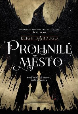 Prohnilé město - Když nemůžeš vyhrát, změň pravidla - Leigh Bardugo