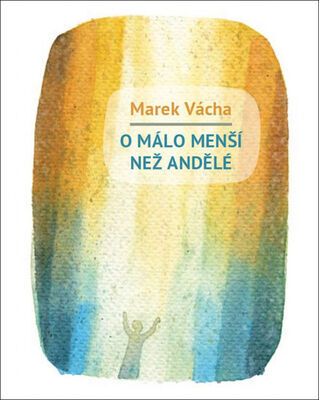 O málo menší než andělé - Marek Vácha