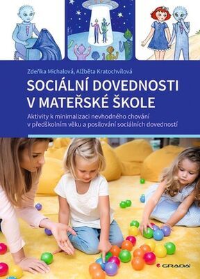 Sociální dovednosti v mateřské škole Aktivity k minimalizaci - nevhodného chování v předškolním věku a posilování sociálních dovedností - Zděňka Michalová; Alžběta Kratochvílová