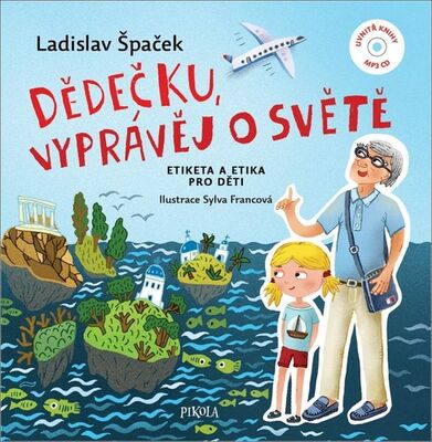 Dědečku, vyprávěj o světě - Etiketa a etika pro děti - Ladislav Špaček