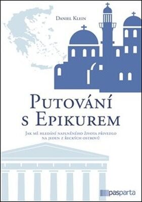 Putování s Epikurem - Jak mě hledání naplněného života přivedlo na jeden z řeckých ostrovů - Daniel Klein